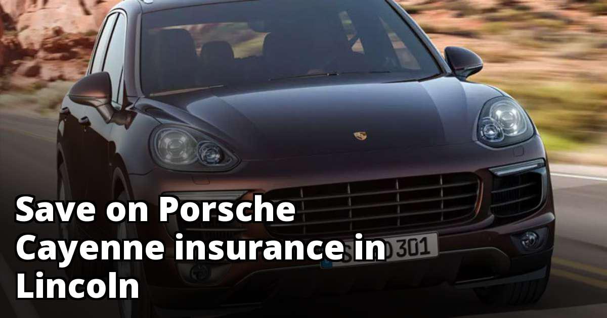 Find Cheaper Porsche Cayenne Insurance in Lincoln, NE